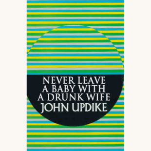 John Updike: Rabbit, Run - "Never Leave a Baby with a Drunk Wife"