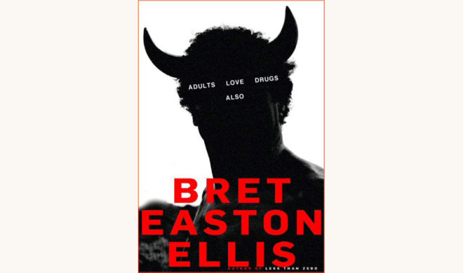 Bret Easton Ellis Funny retitle adults love drugs