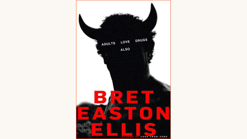 Bret Easton Ellis Funny retitle adults love drugs