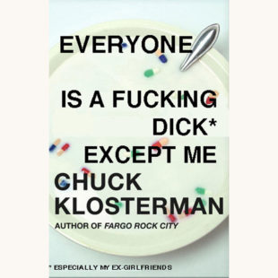 Chuck Klosterman - Sex, Drugs, and Cocoa Puffs - "Everyone's A Fucking Dick Except Me"