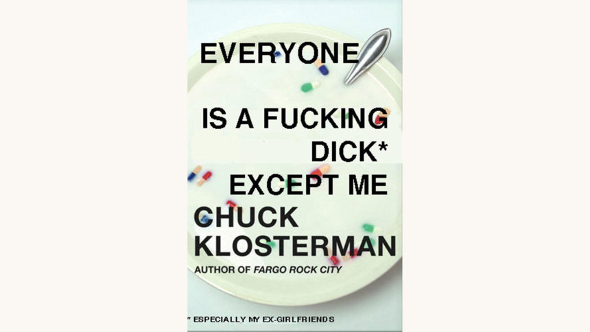 Chuck Klosterman - Sex, Drugs, and Cocoa Puffs - "Everyone's A Fucking Dick Except Me"
