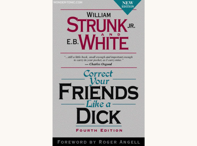 Strunk and White: The Elements of Style - "Correct Your Friends Like a Dick"