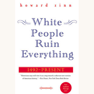 Howard Zinn: A People’s History of the United States - "White People Ruin Everything"