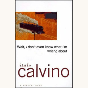 Italo Calvino: If on a winter’s night a traveler - "Even I don't know what I'm writing about"