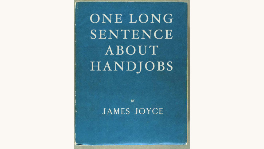 James Joyce: Ulysses - "One Long Sentence About Handjobs"