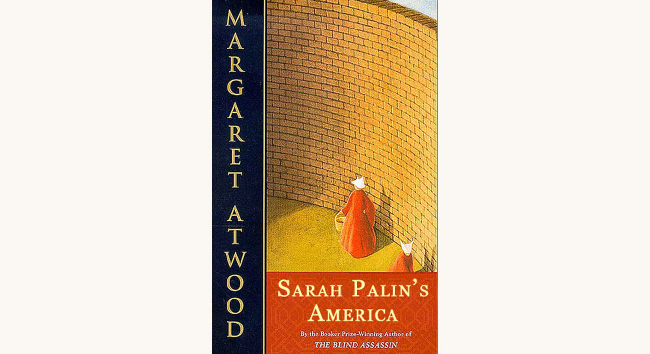 Margaret Atwood: The Handmaid’s Tale - "Sarah Palin's America"