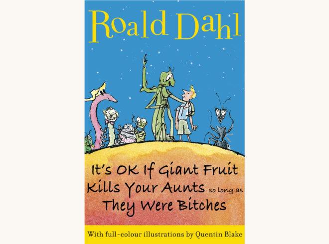 Roald Dahl: James and the Giant Peach - "It's OK If Giant Fruit Kills Your Aunts So Long As They Were Bitches"