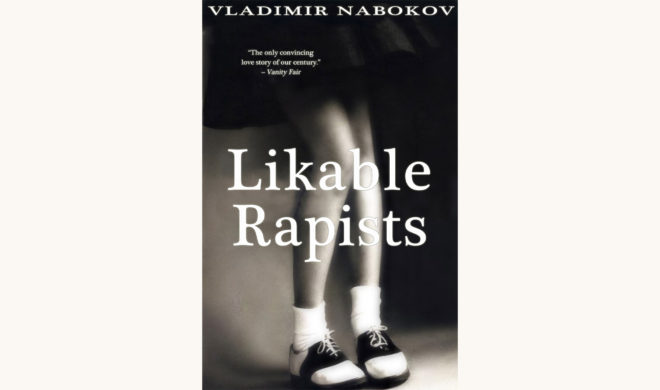 Vladimir Nabokov: Lolita - "Likeable Rapists"
