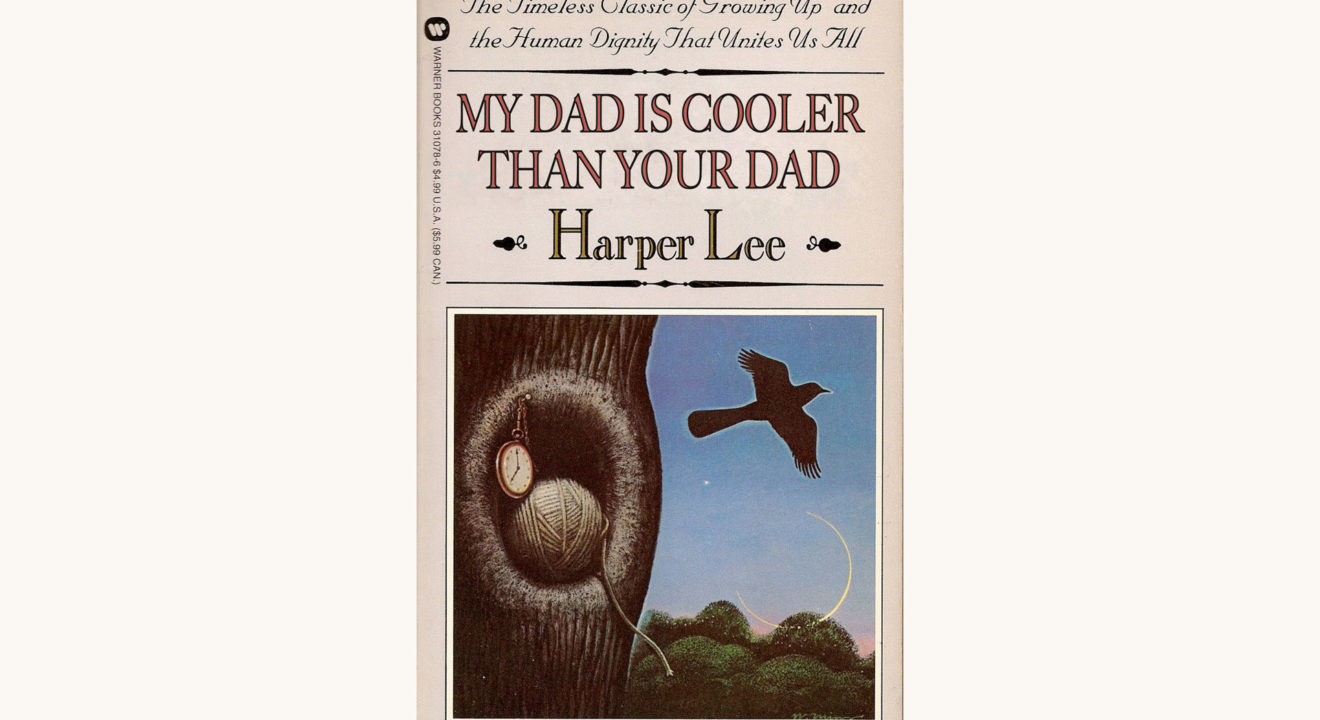 Harper Lee: To Kill A Mockingbird - My Dad Is Cooler Than Your Dad