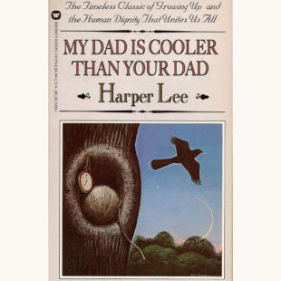 Harper Lee: To Kill A Mockingbird - My Dad Is Cooler Than Your Dad