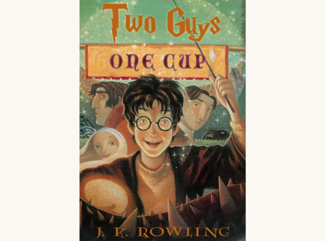 J.K. Rowling: Harry Potter and the Goblet of Fire - "Two Guys, One Cup"