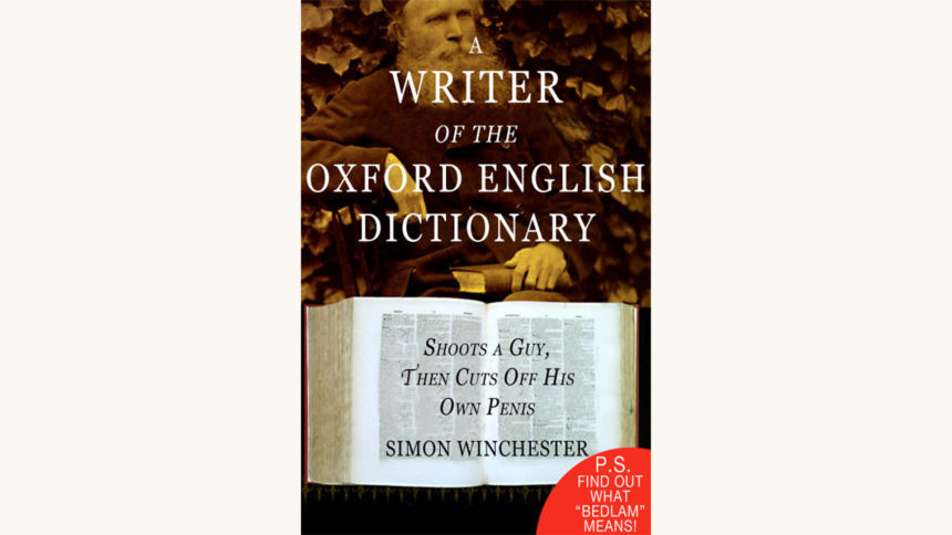 Simon winchester the professor and the madman funny retitle better book title oxford writer kills a guy then cuts off his own penis