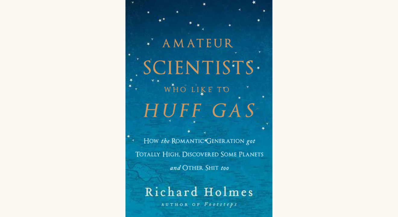 Richard Holmes: The Age of Wonder - "Amateur Scientists Who Like To Huff Gas"