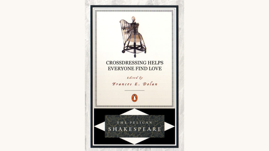 William Shakespeare: As You Like It - "Crossdressing Helps Everyone Find Love"