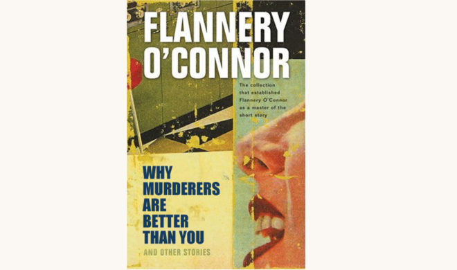 Flannery O'Connor: A Good Man Is Hard to Find - "Why Murderers Are Better Than You"
