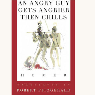 Homer: the Iliad - "An Angry Guy Gets Angrier Then Chills"