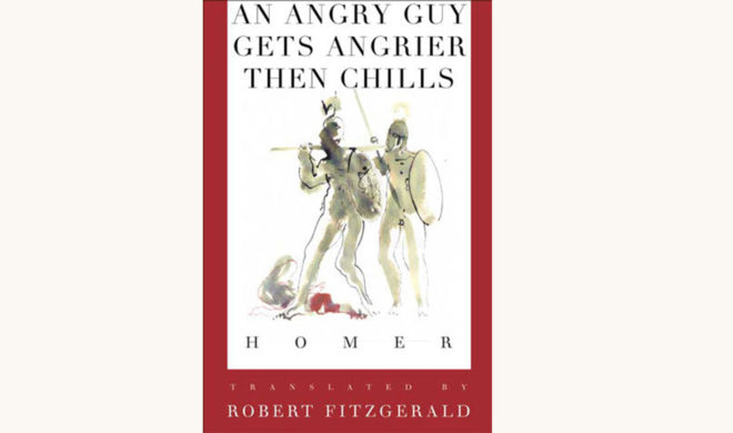 Homer: the Iliad - "An Angry Guy Gets Angrier Then Chills"
