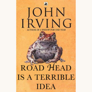 John Irving: The World According to Garp - "Road Head Is a Terrible Idea"