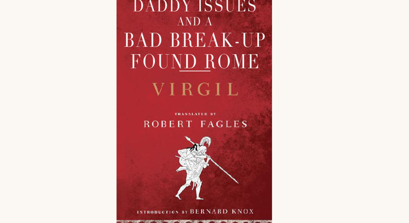Virgil: the Aeneid - "Daddy Issues And A Bad Breakup Found Rome"