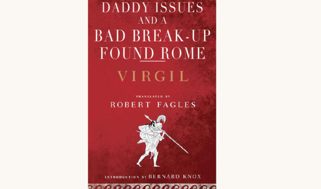 Virgil: the Aeneid - "Daddy Issues And A Bad Breakup Found Rome"