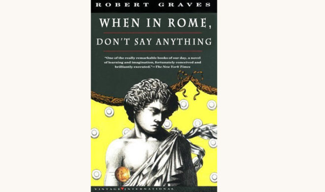 Robert Graves: I, Claudius - "When In Rome... Don't Say Anything"