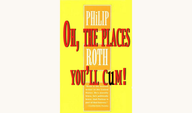 Phillip Roth: Portnoy’s Complaint - "Oh, The Place You’ll Cum!"