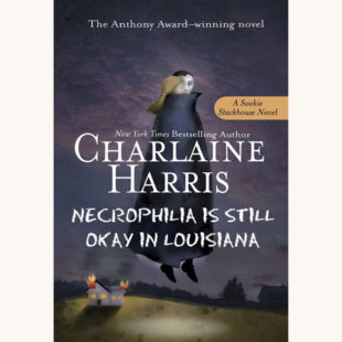 Charlaine Harris: The Southern Vampire Mysteries - "Necrophilia is Still Okay In Louisiana"