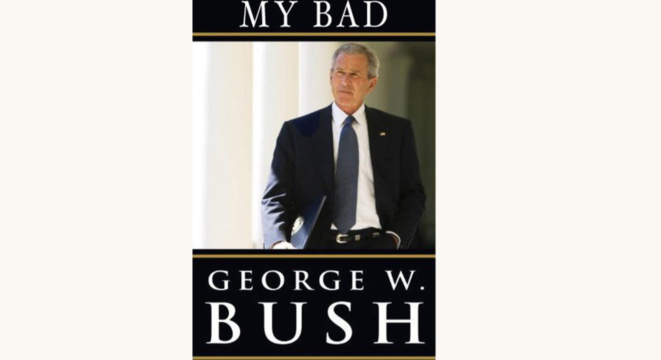 George W. Bush: Decision Points - "My Bad"