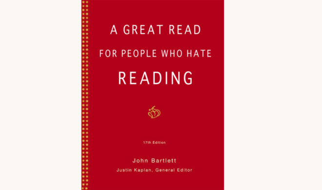 John Bartlett: Bartlett’s Familiar Quotations - "A Great Read For People Who Don't Like Reading"
