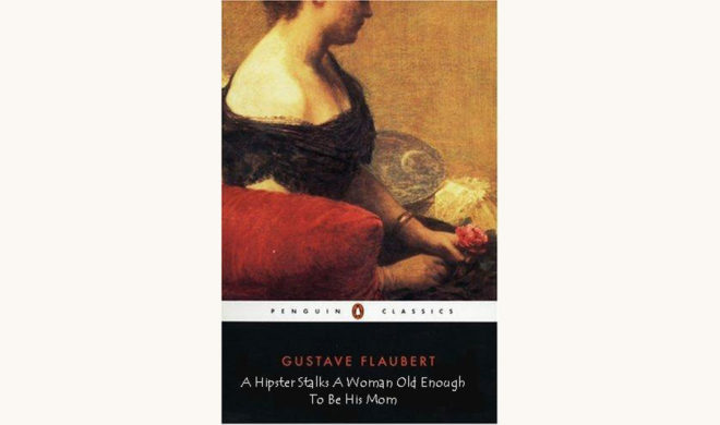 Gustave Flaubert: Sentimental Education - "A Hipster Stalks A Woman Old Enough To Be His Mom"