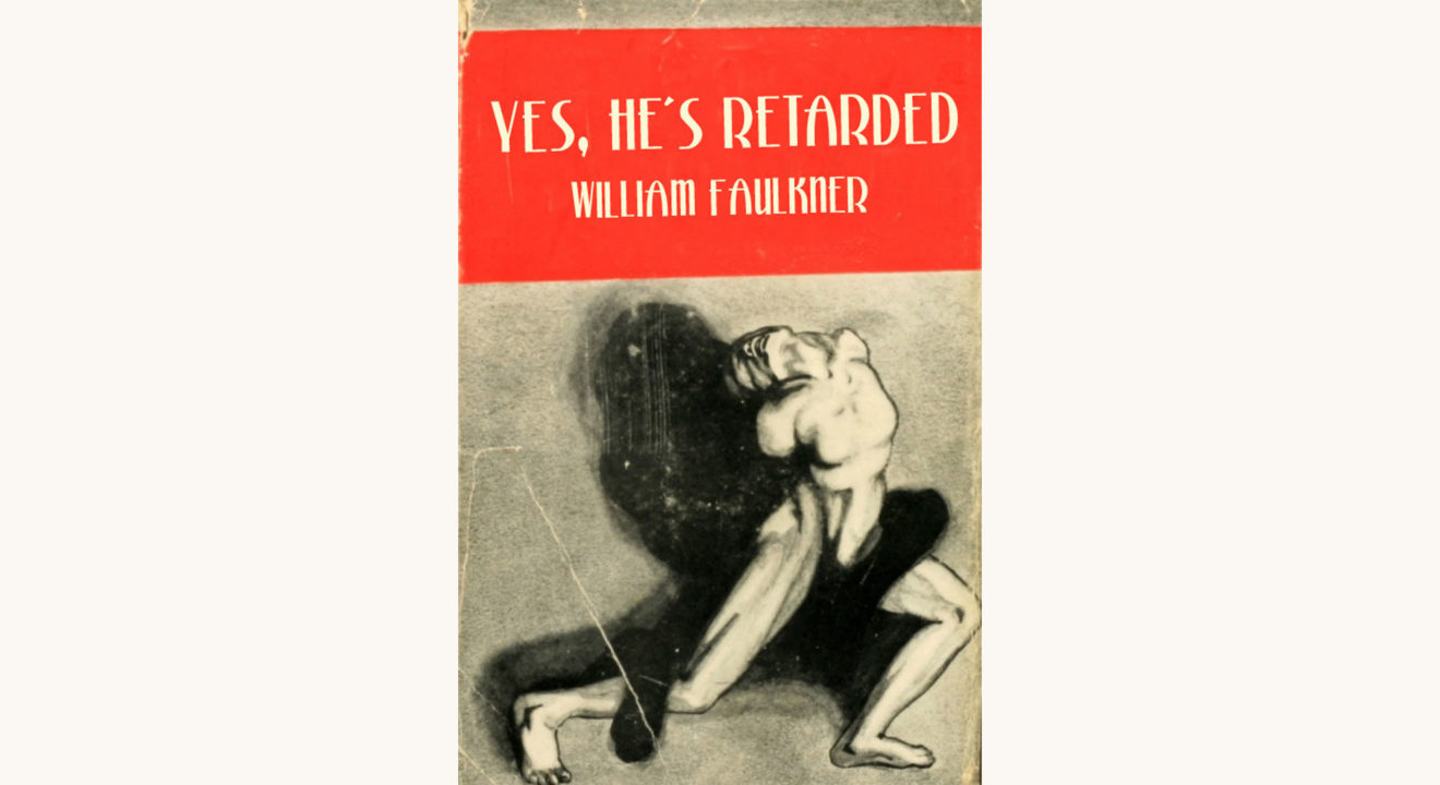 William Faulkner: The Sound and the Fury - "Yes, He's Retarded"