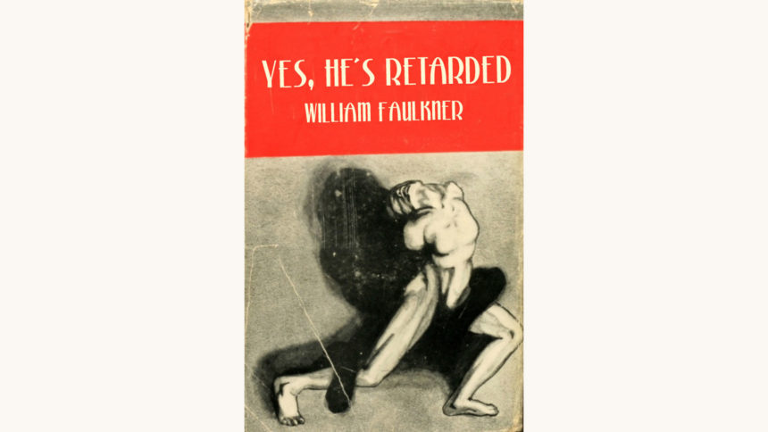 William Faulkner: The Sound and the Fury - "Yes, He's Retarded"
