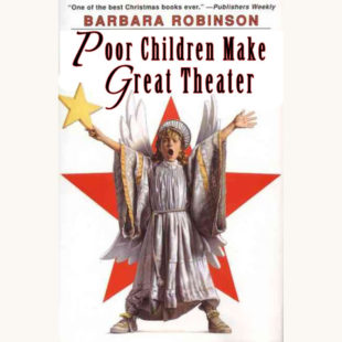 Barbara Robinson: The Best Christmas Pageant Ever - "Poor Kids Make Great Theater"