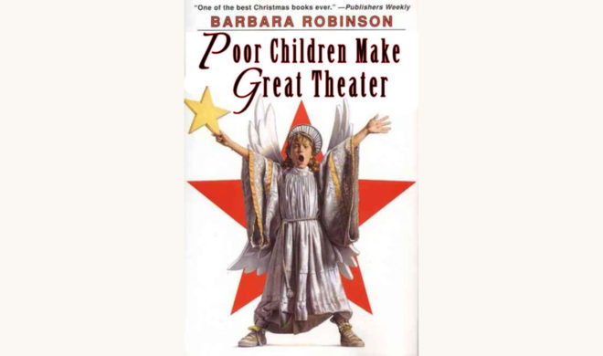 Barbara Robinson: The Best Christmas Pageant Ever - "Poor Kids Make Great Theater"