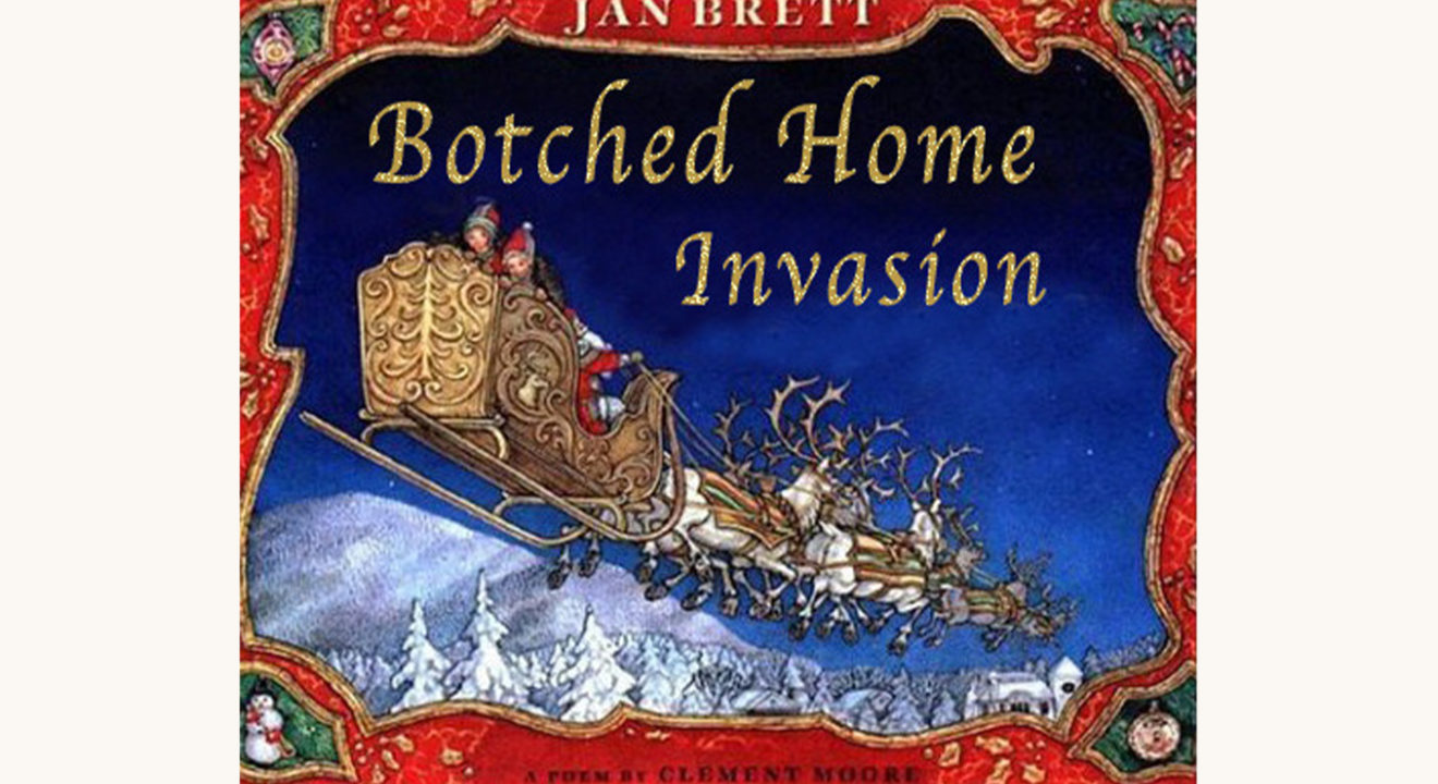 Clement Clarke Moore (Illustrated by Jan Brett): The Night Before Christmas - "Botched Home Invasion"