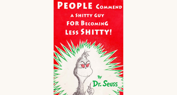 Dr. Seuss: How the Grinch Stole Christmas! - "People Commend A Shitty Guy For Becoming Slightly Less Shitty"