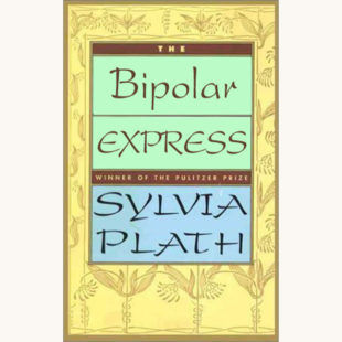 Sylvia Plath: The Collected Poems - "The Bipolar Express"