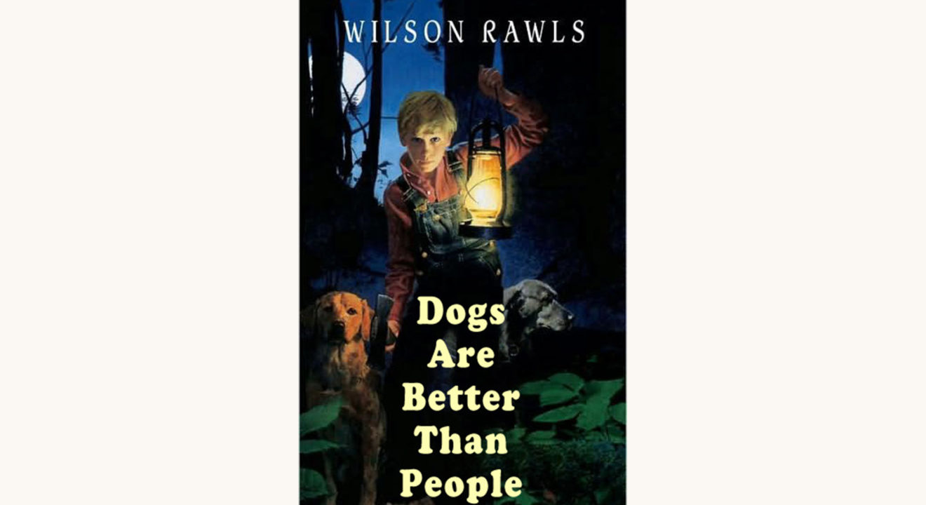 Wilson Rawls: Where the Red Fern Grows - "Dogs Are Better Than People"