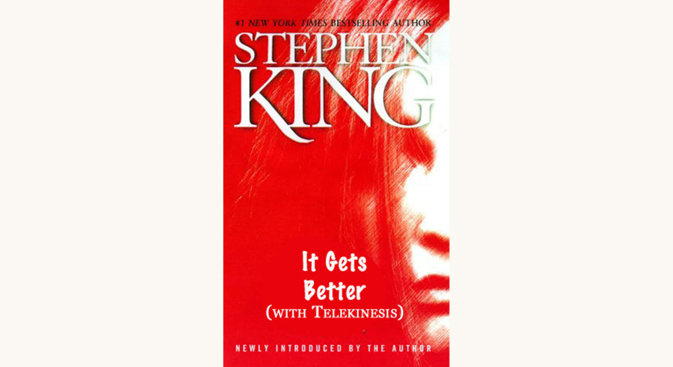 Stephen King: Carrie - "It Gets Better (with Telekinesis)"