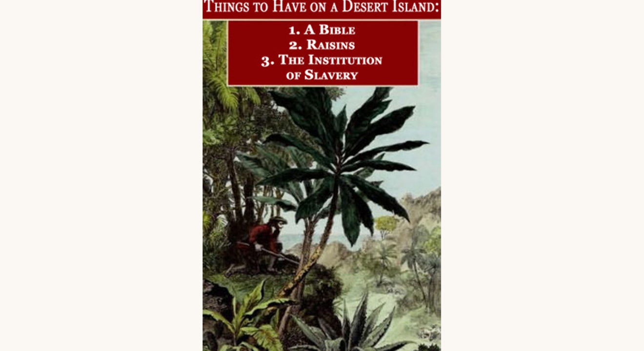 Daniel Defoe: Robinson Crusoe - "Things To Bring On A Deserted Island: 1. A Bible, 2. Raisins, 3. The Institution Of Slavery"