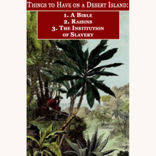 Daniel Defoe: Robinson Crusoe - "Things To Bring On A Deserted Island: 1. A Bible, 2. Raisins, 3. The Institution Of Slavery"