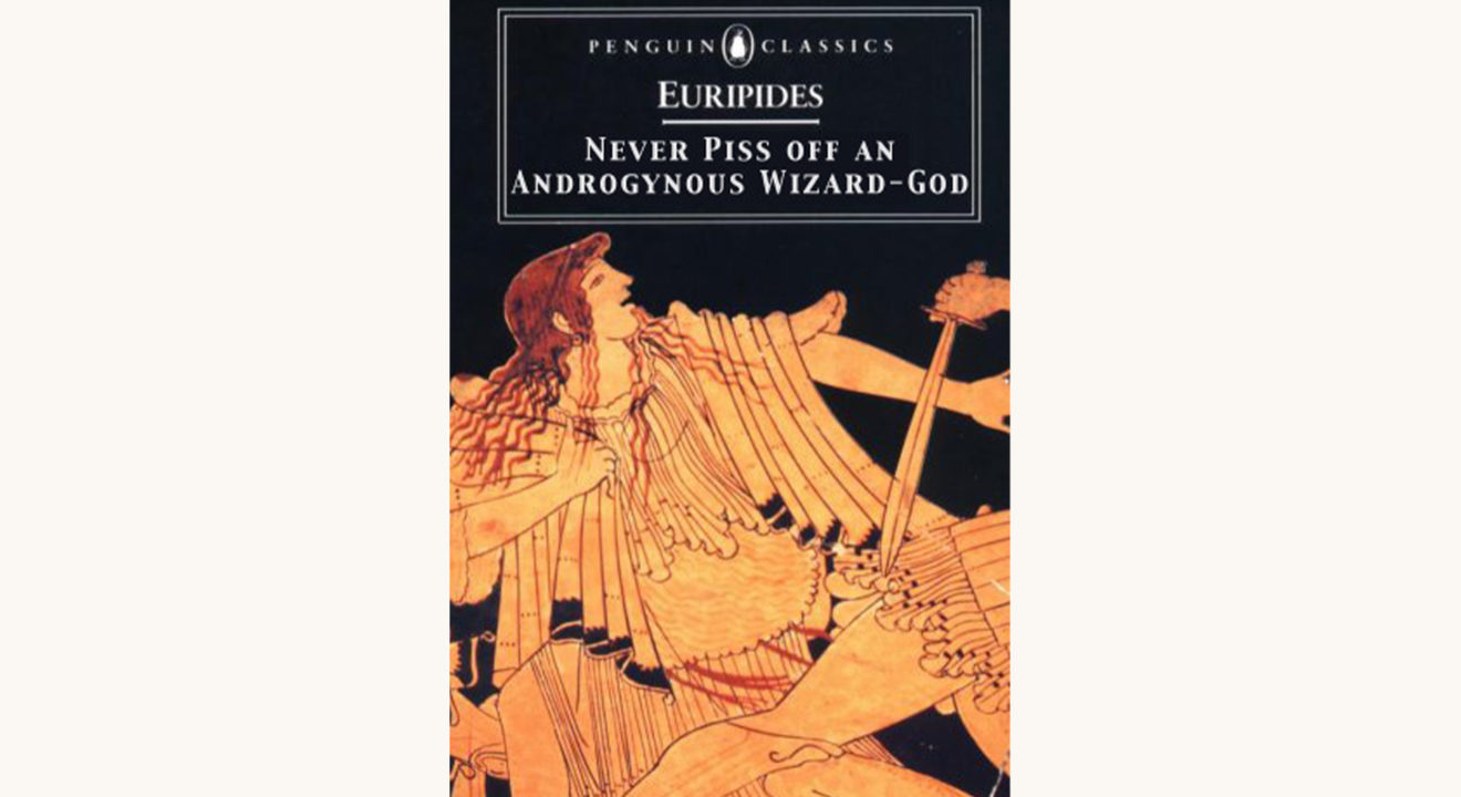 Euripides: Bacchae - "Never Piss Off An Androgynous Wizard God"