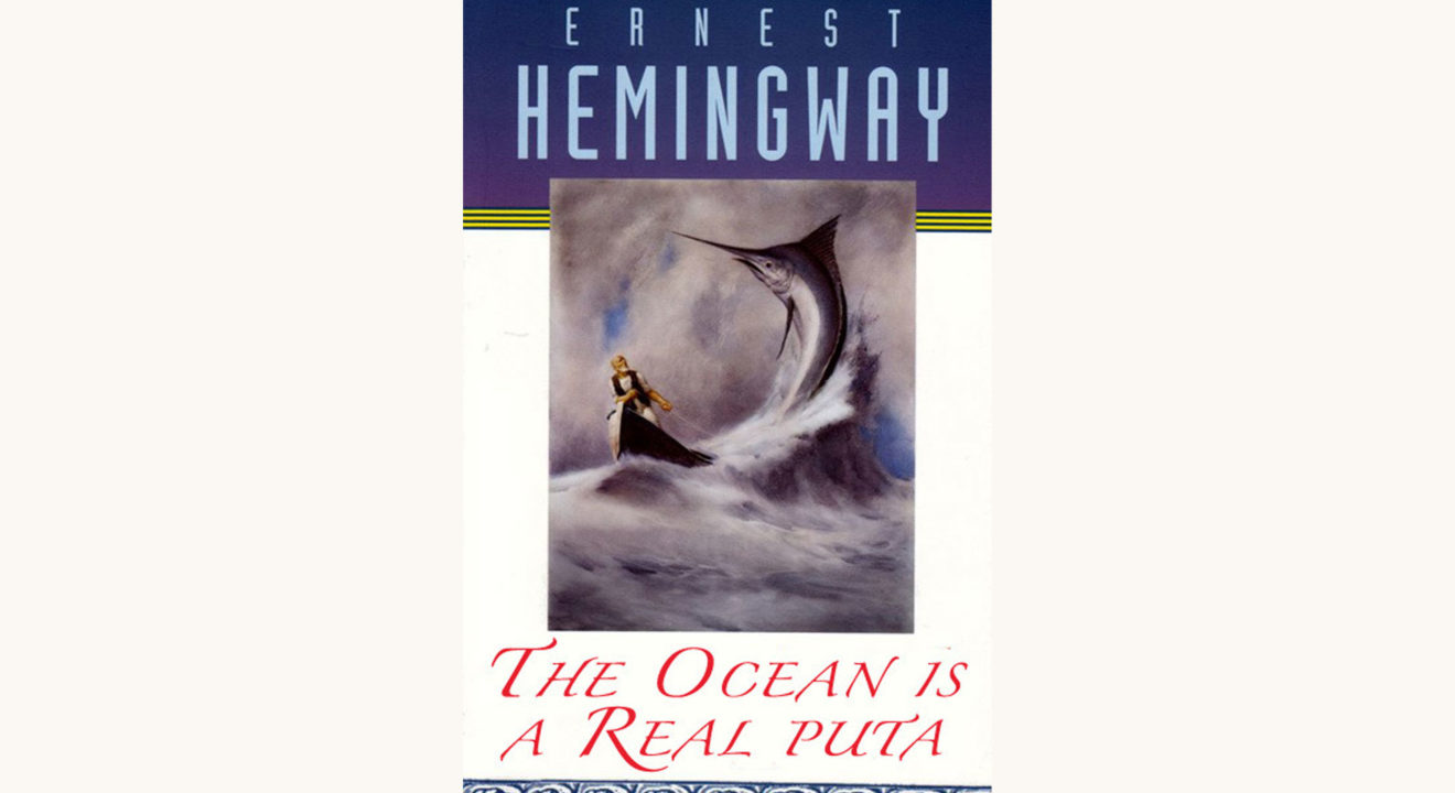 Ernest Hemingway: The Old Man and the Sea - "The Ocean Is a Real Puta"