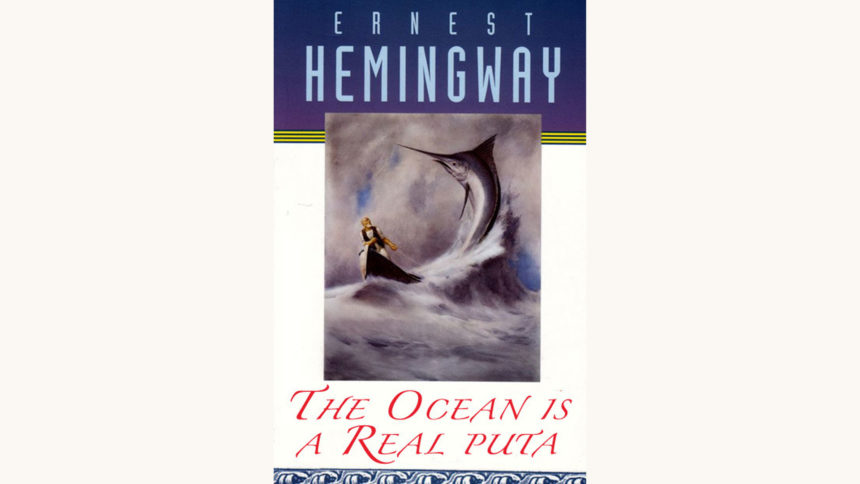 Ernest Hemingway: The Old Man and the Sea - "The Ocean Is a Real Puta"
