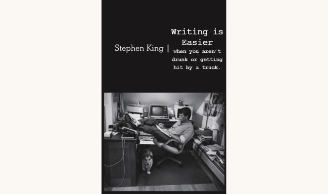 Stephen King: On Writing - "Writing Is Easier When You Aren’t Drunk or Getting Hit By A Truck"