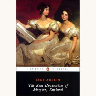 Jane Austen: Pride and Prejudice - "The Real Housewives of Meryton, England"