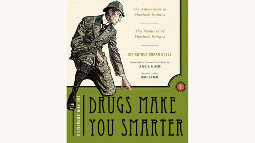 Sir Arthur Conan Doyle: Sherlock Holmes - "Drugs Make You Smarter"