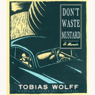 Tobias Wolff: This Boy’s Life - "Don't Waste Mustard"