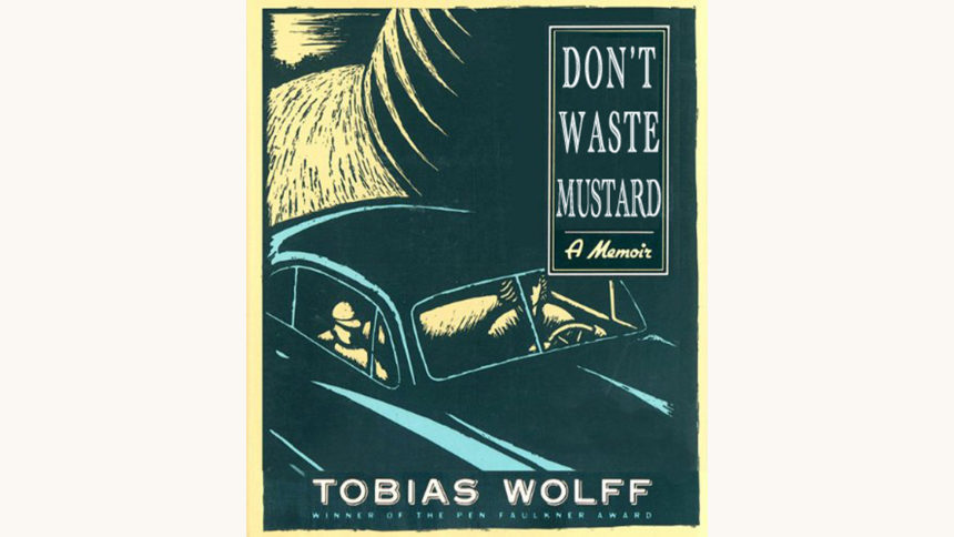 Tobias Wolff: This Boy’s Life - "Don't Waste Mustard"