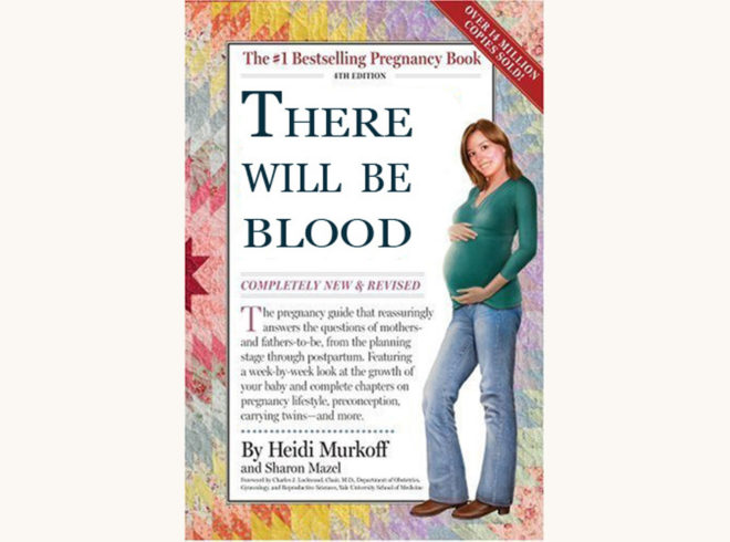Heidi Murkoff and Sharon Mazel: What to Expect When You’re Expecting - "There Will Be Blood"